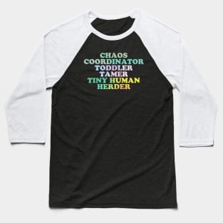 Chaos Coordinator -toddler tamer - tiny human herder Baseball T-Shirt